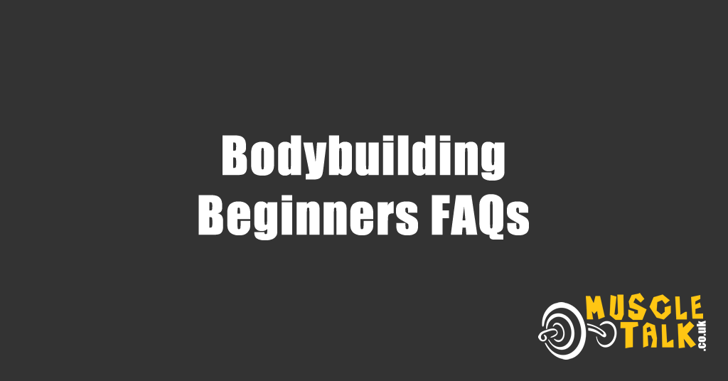 Bodybuilding Beginners FAQs